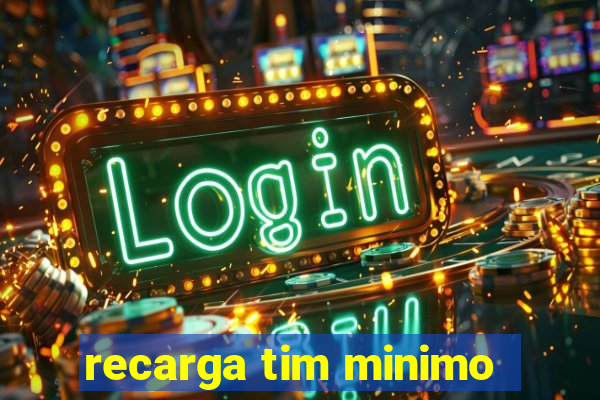 recarga tim minimo